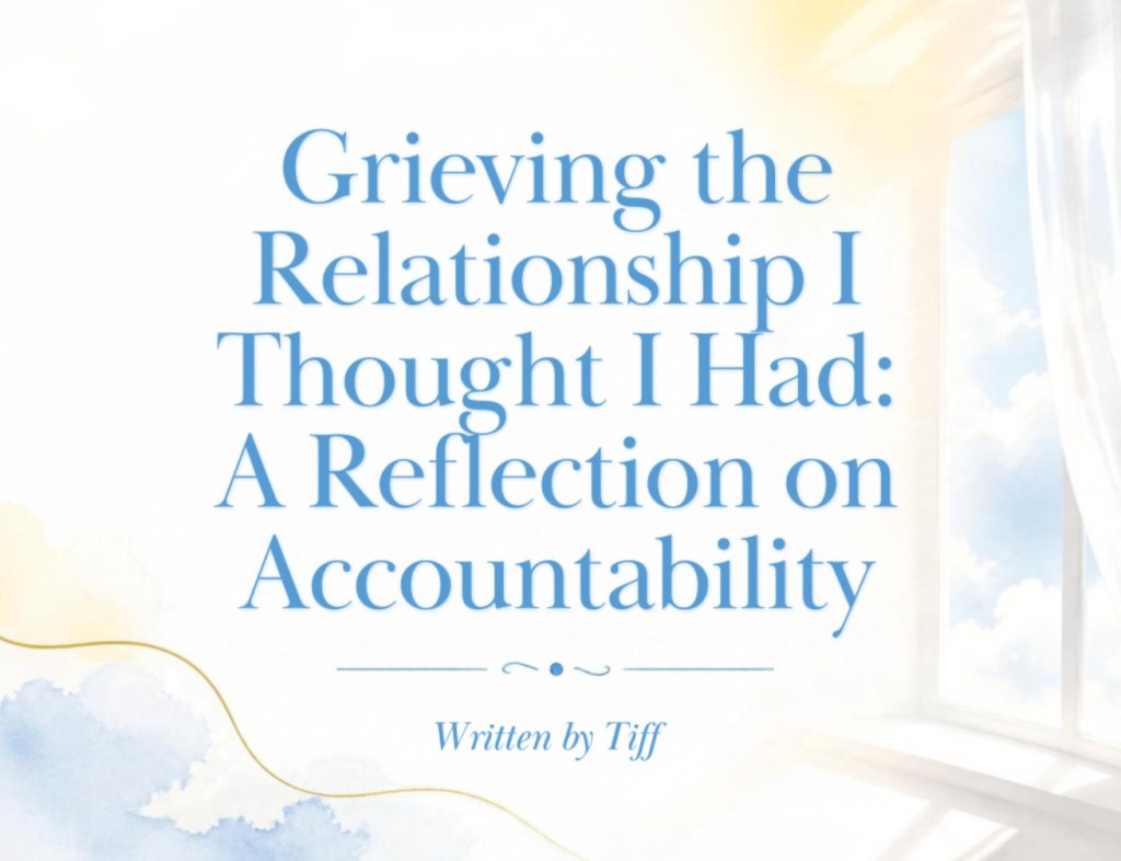 Grieving the Relationship I Thought I Had: A Reflection on&nbsp;Accountability