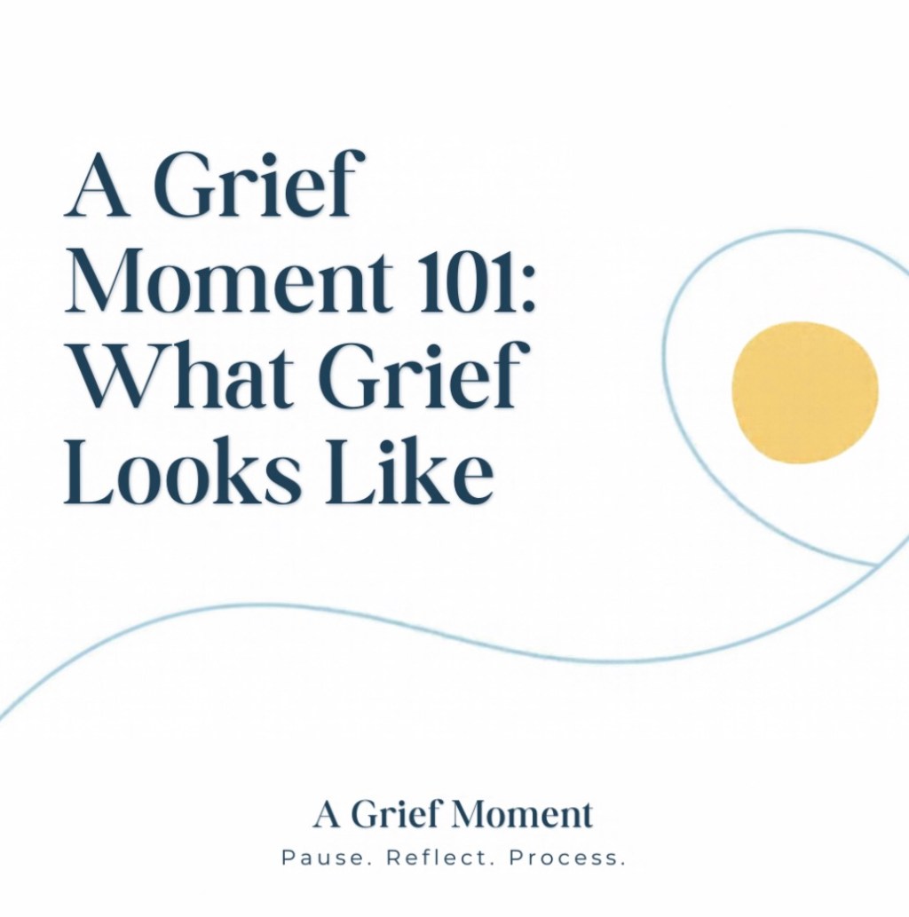 A Grief Moment 101: What Grief Looks&nbsp;Like
