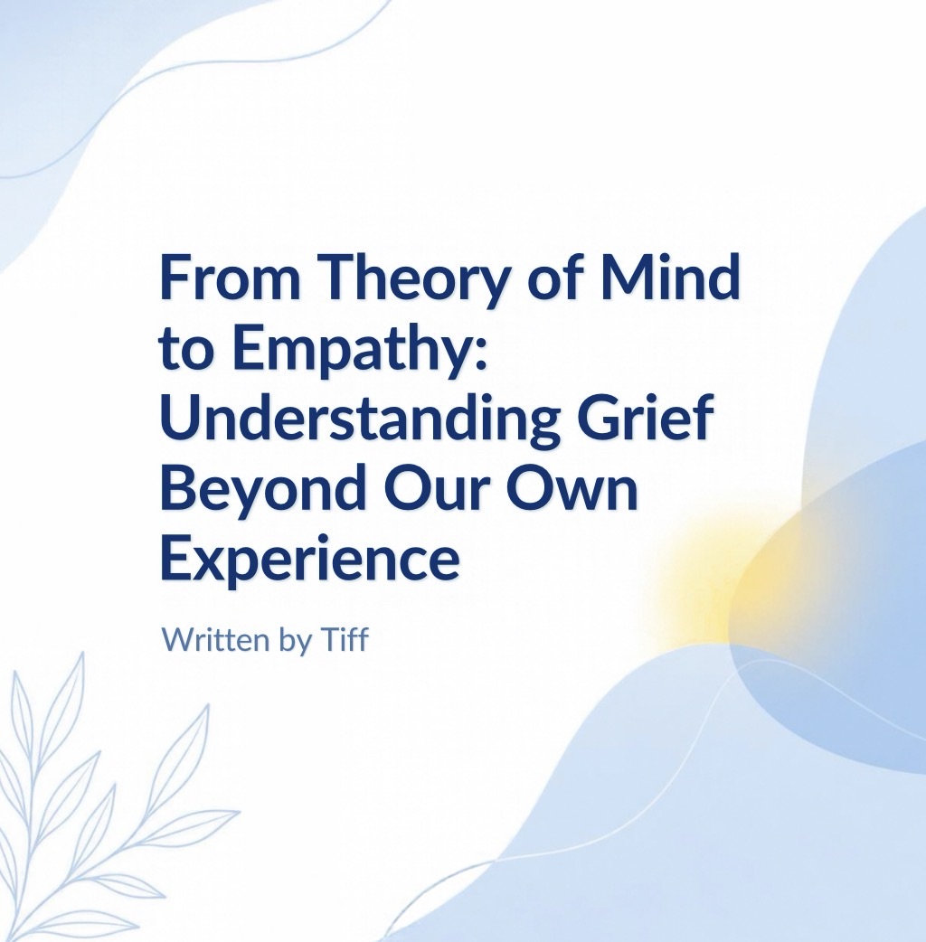 From Theory of Mind to Empathy: Understanding Grief Beyond Our Own&nbsp;Experience